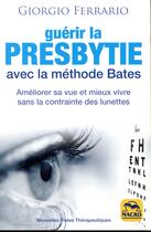 Couverture du livre « Guérir la presbytie avec la méthode Bates (2e édition) » de Giorgio Ferrario aux éditions Macro Editions