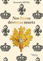 Couverture du livre « Nos héros devenus muets » de Alexandre Reveil aux éditions Baudelaire