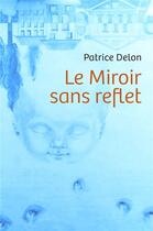 Couverture du livre « Le miroir sans reflet » de Delon Patrice aux éditions Librinova