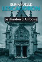 Couverture du livre « Le chardon d'Amboise » de Emmanuelle Lescaudron aux éditions Presses Litteraires