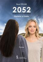 Couverture du livre « 2052 le grand bouleversement charlotte et louise » de Fegar Rene aux éditions Sydney Laurent