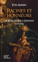 Couverture du livre « Racines et honneurs : de Barcelonne à Ispahan » de Yves Aubard aux éditions Geste