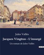 Couverture du livre « Jacques Vingtras - L'insurgé : Un roman de Jules Vallès » de Jules Valles aux éditions Culturea
