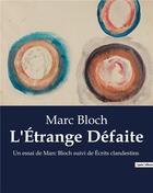 Couverture du livre « L'Étrange Défaite : Un essai de Marc Bloch suivi de Écrits clandestins » de Marc Bloch aux éditions Shs Editions