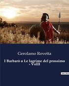 Couverture du livre « I Barbarò o Le lagrime del prossimo - VolII » de Rovetta Gerolamo aux éditions Culturea