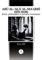 Couverture du livre « AB? AL-?AL?? AL-MA?ARR? (973-1058) : Poète, philosophe et penseur humaniste » de Afif Eiva aux éditions Le Lys Bleu