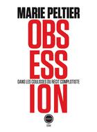 Couverture du livre « Obsession ; dans les coulisses du récit complotiste » de Marie Peltier aux éditions Inculte