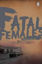 Couverture du livre « Fatal Females » de Pistorius Micki aux éditions Penguin Books Ltd Digital