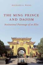 Couverture du livre « The Ming Prince and Daoism: Institutional Patronage of an Elite » de Wang Richard G aux éditions Oxford University Press Usa