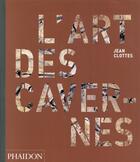 Couverture du livre « L'art des cavernes » de Jean Clottes aux éditions Phaidon