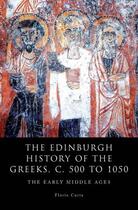 Couverture du livre « The Edinburgh History of the Greeks, c. 500 to 1050: The Early Middle » de Curta Florin aux éditions Edinburgh University Press