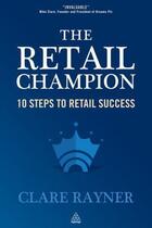 Couverture du livre « The Retail Champion » de Rayner Clare aux éditions Kogan Page Digital
