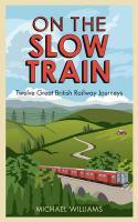 Couverture du livre « On The Slow Train » de Michael Williams aux éditions Random House Digital