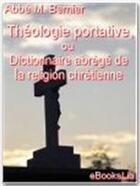 Couverture du livre « Théologie portative, ou dictionnaire abrégé de la religion chrétienne » de Etienne-Alexandre Bernier aux éditions Ebookslib