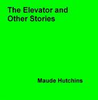 Couverture du livre « The Elevator and Other Stories » de Maude Hutchins aux éditions Epagine