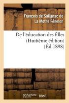 Couverture du livre « De l'éducation des filles (Huitième édition) » de François De Fénelon aux éditions Hachette Bnf