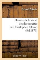 Couverture du livre « Histoire de la vie et des découvertes de Christophe Colomb (Éd.1879) » de Fernand Colomb aux éditions Hachette Bnf