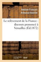 Couverture du livre « Le relevement de la france : discours prononce a versailles » de Arbousse-Bastide A-F aux éditions Hachette Bnf