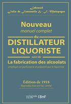 Couverture du livre « Nouveau manuel complet du distillateur liquoriste - contenant l'art de fabriquer les sirops, les esp » de Lebeaud aux éditions Hachette Bnf