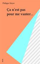 Couverture du livre « Ca n'est pas pour me vanter... » de Philippe Meyer aux éditions Seuil