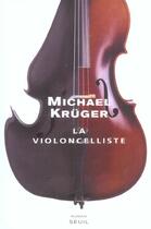 Couverture du livre « Violoncelliste (la) » de Michael Kruger aux éditions Seuil