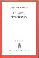 Couverture du livre « Soleil des obscurs (le) » de Abdelhak Serhane aux éditions Seuil