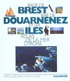 Couverture du livre « Rade de brest, baie de douarnenez et les iles atlas de la mer d'iroise - guide a l'usage des promene » de Jean-Louis Guery aux éditions Gallimard-loisirs