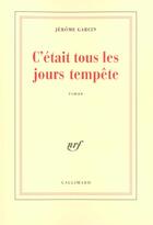 Couverture du livre « C'était tous les jours tempête » de Jerome Garcin aux éditions Gallimard