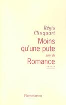 Couverture du livre « Moins qu'une pute, suivi de romance » de Regis Clinquart aux éditions Flammarion