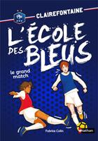 Couverture du livre « Clairefontaine - l'école des Bleus Tome 3 : le grand match » de Fabrice Colin aux éditions Nathan