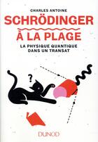 Couverture du livre « Schrödinger à la plage ; la physique quantique dans un transat » de Charles Antoine aux éditions Dunod