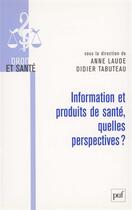 Couverture du livre « Information et produits de santé, quelles perspectives ? » de Anne Laude aux éditions Puf