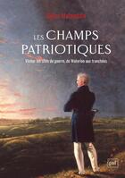 Couverture du livre « Les champs patriotiques : visiter les sites de guerre, de Waterloo aux tranchées » de Gilles Malandain aux éditions Puf