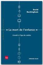 Couverture du livre « La mort de l'enfance ; grandir à l'âge des médias » de David Buckingham aux éditions Armand Colin