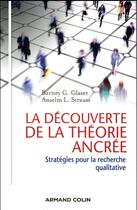 Couverture du livre « La découverte de la théorie ancrée ; stratégies pour la recherche qualitative (2e édition) » de Barney G. Glaser et Anselm L. Strauss aux éditions Armand Colin