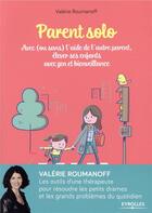 Couverture du livre « Parent solo ; avec ou sans l'aide de l'autre parent ; élever ses enfants avec zen et bienveillance » de Valerie Roumanoff aux éditions Eyrolles