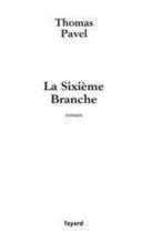 Couverture du livre « La Sixième Branche » de Thomas Pavel aux éditions Fayard