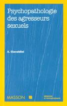 Couverture du livre « Psychopathologie des agresseurs sexuels » de Andre Ciavaldini aux éditions Elsevier-masson