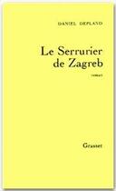 Couverture du livre « Le serrurier de Zagreb » de Daniel Depland aux éditions Grasset