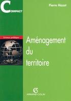 Couverture du livre « Aménagement du territoire » de Pierre Mazet aux éditions Armand Colin