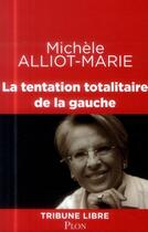 Couverture du livre « La tentation totalitaire de la gauche » de Michele Alliot-Marie aux éditions Plon