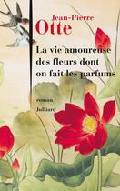 Couverture du livre « La vie amoureuse des fleurs dont on fait les parfums » de Jean-Pierre Otte aux éditions Julliard