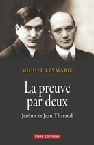 Couverture du livre « La preuve par deux ; Jérôme et Jean Tharaud » de Michel Leymarie aux éditions Cnrs Editions