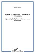 Couverture du livre « Le roman maritime, un langage universel ; aspects mythologique, métaphysique et idéologique » de Ibtisam Zainoun aux éditions L'harmattan