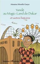 Couverture du livre « Yandé au magic-land de Dakar et autres histoires » de Aissatou Morelle Gueye aux éditions L'harmattan