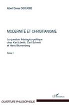 Couverture du livre « La question théologico-politique chez Karl Löwith, Carl Schmitt et Hans Blumenberg Tome 1 ; modernité et christianisme » de Albert Dossa Ogougbe aux éditions L'harmattan