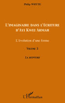 Couverture du livre « Imaginaire dans l'écriture d'Ayi Kwei Armah t.3 ; l'évolution d'une forme ; la rupture » de Philip Whyte aux éditions Editions L'harmattan