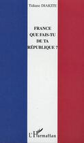 Couverture du livre « France que fais-tu de ta République ? » de Tidiane Diakite aux éditions Editions L'harmattan