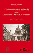 Couverture du livre « La Sorbonne en guerre 1940-1944; journal de la libération de Versailles » de Georges Mathieu aux éditions Editions L'harmattan