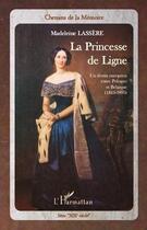 Couverture du livre « Princesse de Ligne ; un destin européen entre Pologne et Belgique (1815-1895) » de Madeleine Lassère aux éditions Editions L'harmattan